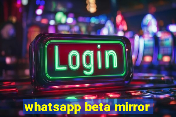 whatsapp beta mirror